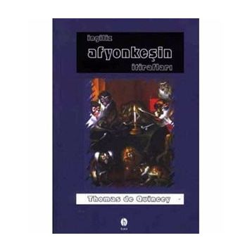 İNGİLİZ AFYONKEŞİN İTİRAFLARI - THOMAS DE QUINCEY
