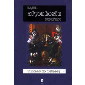 İNGİLİZ AFYONKEŞİN İTİRAFLARI - THOMAS DE QUINCEY