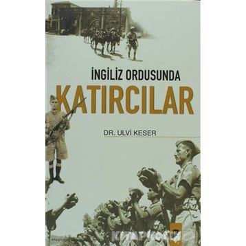 İNGİLİZ ORDUSUNDA KATIRCILAR - ULVI KESER