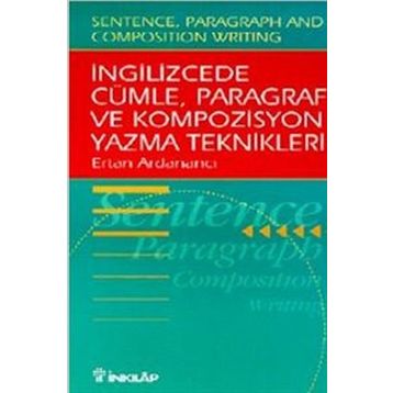İNGİLİZCEDE CÜMLE, PARAGRAF VE KOMPOZISYON YAZMA TEKNIKLERI - ERTAN ARDANANCI