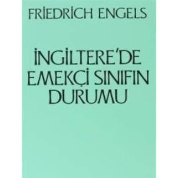 İNGİLTERE'DE EMEKÇİ SINIFIN DURUMU - FRIEDRICH ENGELS