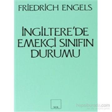 İNGİLTERE'DE EMEKÇİ SINIFIN DURUMU - FRIEDRICH ENGELS