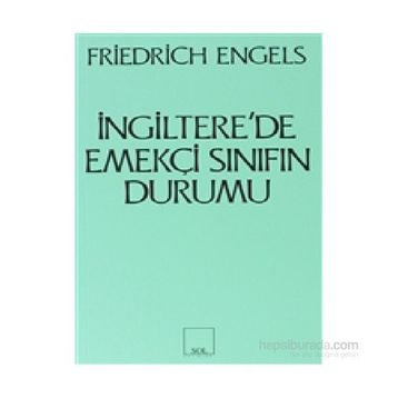 İNGİLTERE'DE EMEKÇİ SINIFIN DURUMU - FRIEDRICH ENGELS