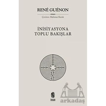 İnisiyasyona Toplu Bakışlar - Rene Guenon