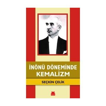 İnönü Döneminde Kemalizm - Seçkin Çelik