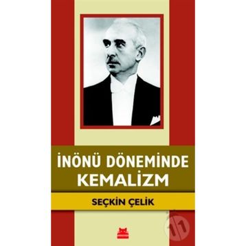 İnönü Döneminde Kemalizm - Seçkin Çelik