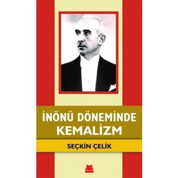 İnönü Döneminde Kemalizm - Seçkin Çelik