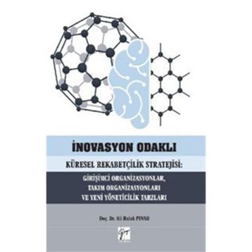İnovasyon Odaklı Küresel Rekabetçilik Stratejisi Girişimci Organizasyonlar Takım Organizasyonları ve Yeni Yöneticilik Tarzları - Ali Haluk Pınar