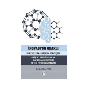İnovasyon Odaklı Küresel Rekabetçilik Stratejisi Girişimci Organizasyonlar Takım Organizasyonları ve Yeni Yöneticilik Tarzları - Ali Haluk Pınar