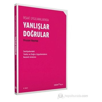 İNŞAAT UYGULAMALARINDA DOĞRULAR YANLIŞLAR - FIRUZAN BAYTOP