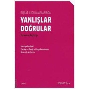 İNŞAAT UYGULAMALARINDA DOĞRULAR YANLIŞLAR - FIRUZAN BAYTOP