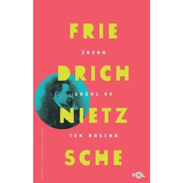 İnsan Çoğul ve Tek Başına - Friedrich Nietzsche