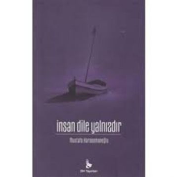 İnsan Dile Yalnızdır - Mustafa Karaosmanoğlu