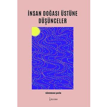 İnsan Doğası Üstüne Düşünceler - Sühendan Şahin