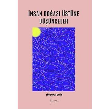 İnsan Doğası Üstüne Düşünceler - Sühendan Şahin