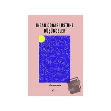 İnsan Doğası Üstüne Düşünceler - Sühendan Şahin