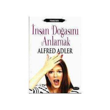 İNSAN DOĞASINI ANLAMAK - ALFRED ADLER