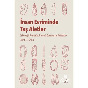 İnsan Evriminde Taş Aletler - John J. Shea