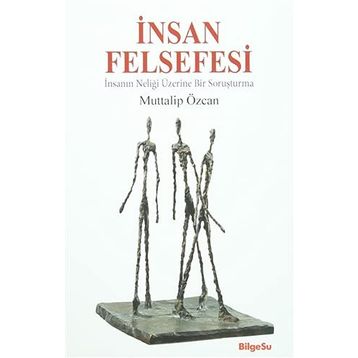 İNSAN FELSEFESI - İNSANIN NELİĞİ ÜSTÜNE BIR SORUŞTURMA - MUTTALIP ÖZCAN