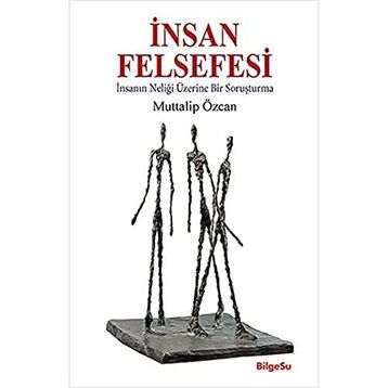 İNSAN FELSEFESI - İNSANIN NELİĞİ ÜSTÜNE BIR SORUŞTURMA - MUTTALIP ÖZCAN