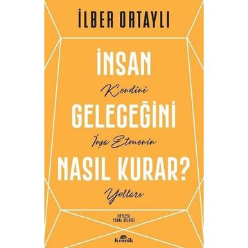 İnsan Geleceğini Nasıl Kurar - İlber Ortaylı