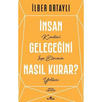 İnsan Geleceğini Nasıl Kurar - İlber Ortaylı