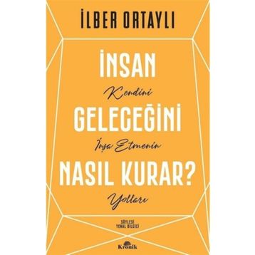 İnsan Geleceğini Nasıl Kurar - İlber Ortaylı