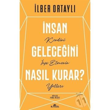 İnsan Geleceğini Nasıl Kurar - İlber Ortaylı