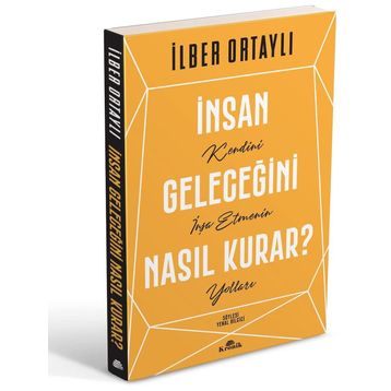 İnsan Geleceğini Nasıl Kurar - İlber Ortaylı