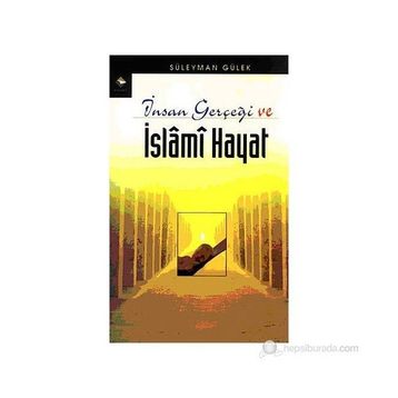 İNSAN GERÇEĞİ VE İSLAMİ HAYAT - SÜLEYMAN GÜLEK
