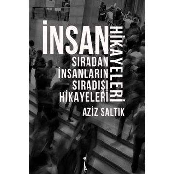 İnsan Hikayeleri - Aziz Saltık