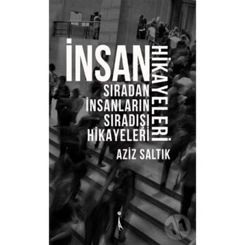 İnsan Hikayeleri - Aziz Saltık