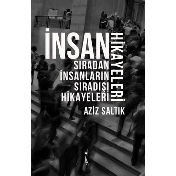 İnsan Hikayeleri - Aziz Saltık