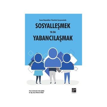 İnsan Kaynakları Yönetimi Çerçevesinde Sosyalleşmek Ya Da Yabancılaşmak - Mustafa Fedai Çavuş