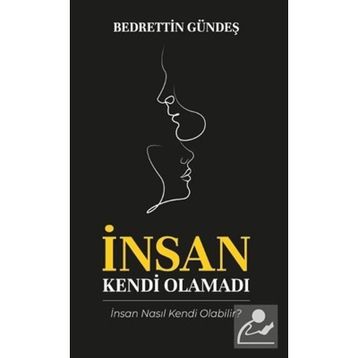 İnsan Kendi Olamadı - Bedrettin Gündeş