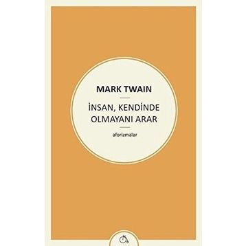 İnsan, Kendinde Olmayanı Arar - Mark Twain