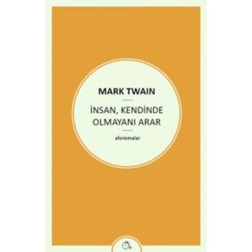 İnsan , Kendinde Olmayını Arar - Mark Twain
