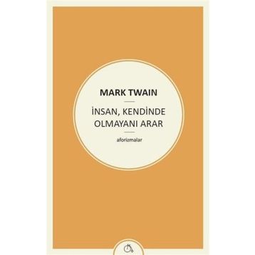 İnsan , Kendinde Olmayını Arar - Mark Twain