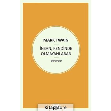 İnsan , Kendinde Olmayını Arar - Mark Twain