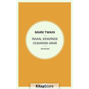 İnsan , Kendinde Olmayını Arar - Mark Twain