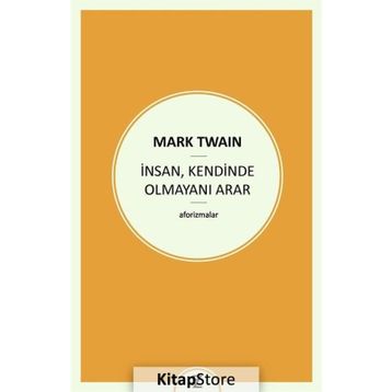 İnsan , Kendinde Olmayını Arar - Mark Twain