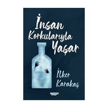 İnsan Korkularıyla Yaşar-İlker Karakaş