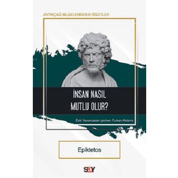 İnsan Nasıl Mutlu Olur? - Epiktetos