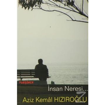 İNSAN NERESI - AZIZ KEMAL HIZIROĞLU
