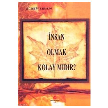 İNSAN OLMAK KOLAY MIDIR? - HÜSEYIN ŞARALDI