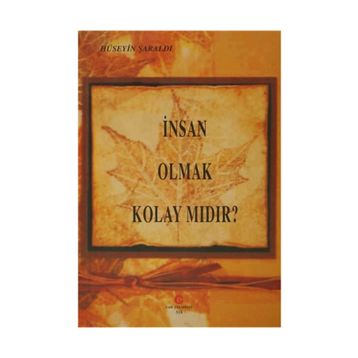 İNSAN OLMAK KOLAY MIDIR? - HÜSEYIN ŞARALDI