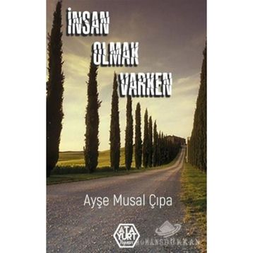 İnsan Olmak Varken - Ayşe Musal Çıpa