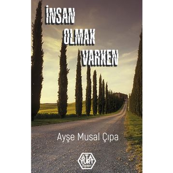 İnsan Olmak Varken - Ayşe Musal Çıpa