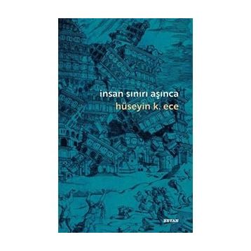 İnsan Sınırı Aşınca - Hüseyin K. Ece