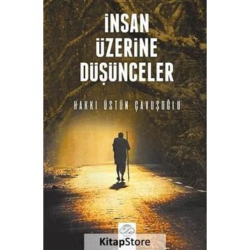 İnsan Üzerine Düşünceler - Hakkı Üstün Çavuşoğlu